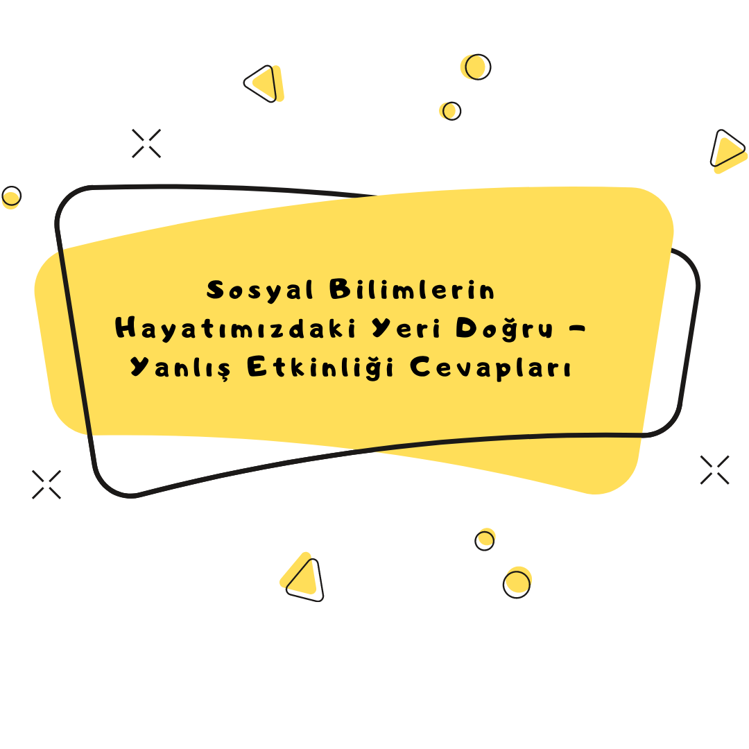 Sosyal Bilimlerin Hayatımızdaki Yeri Etkinlik Cevapları (1)